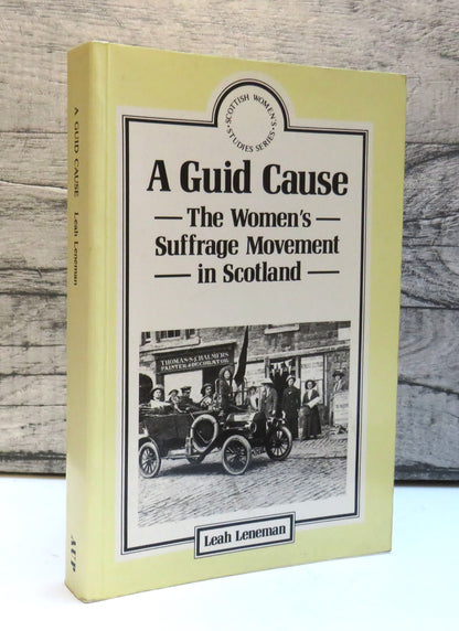 A Guid Cause The Women's Suffrage Movement In Scotland By Leah Leneman 1991 book front cover
