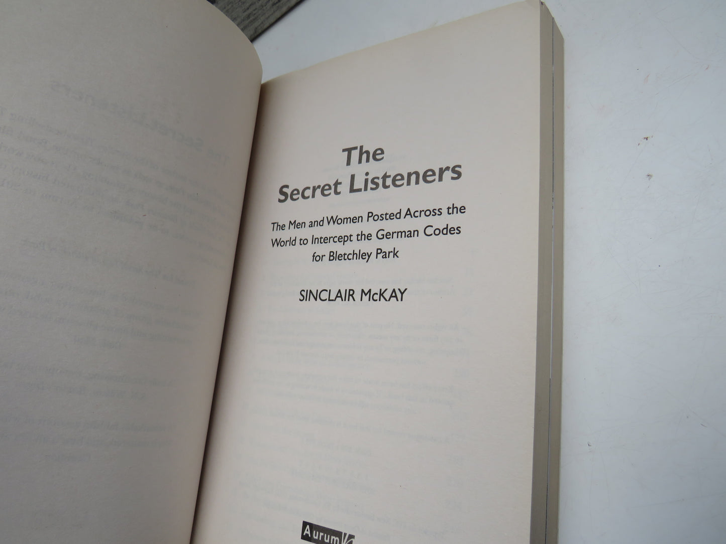The Secret Listeners The Men and Woman Posted Across The World To Intercept The German Codes For Bletchley Park By Sinclair McKay 2012