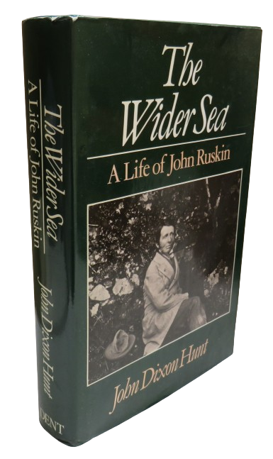The Wider Sea A Life of John Ruskin By John Dixon Hunt 1982 book front cover