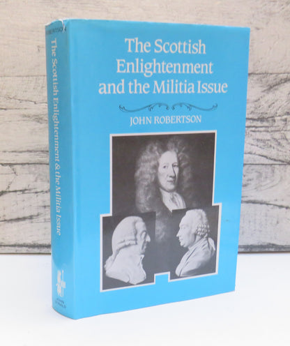 The Scottish Enlightenment and The Militia Issue By John Robertson 1985 book front cover