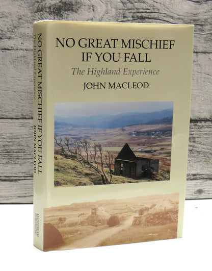 No Great Mischief If You Fall A Highland Experience By John Macleod 1993