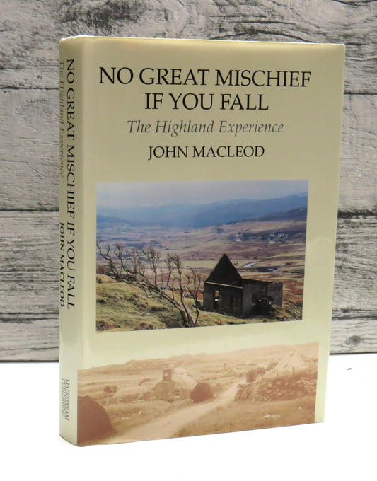 No Great Mischief If You Fall A Highland Experience By John Macleod 1993