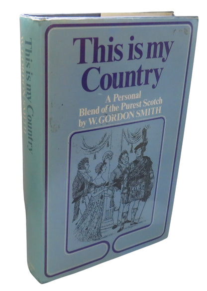 This Is My Country A Personal Blend Of The Purest Scotch By W. Gordon Smith 1976 book front cover