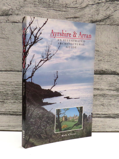 Ayrshire & Arran An Illustrated Architectural Guide By Rob Close 1992