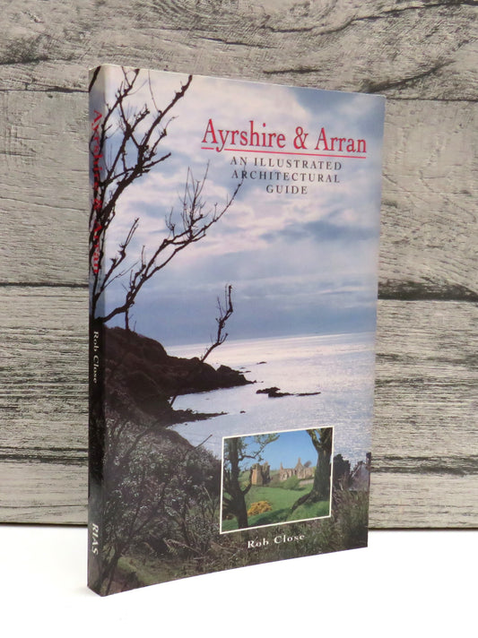 Ayrshire & Arran An Illustrated Architectural Guide By Rob Close 1992