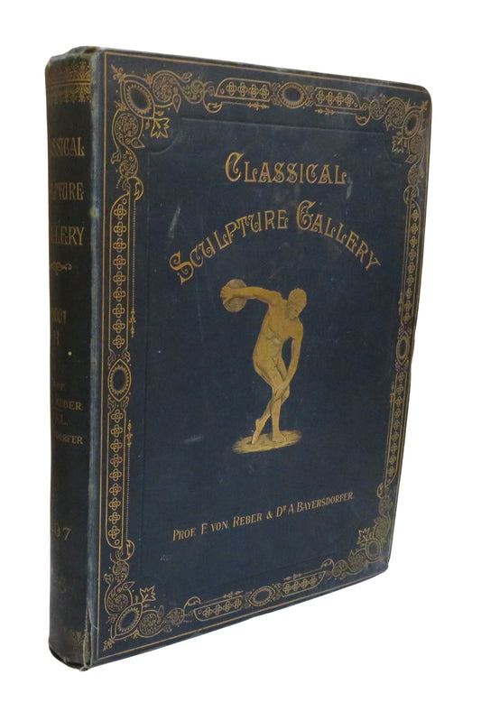 Classical Sculpture Gallery A Series of One Hundred and Fourty Four Reproductions From The Originals In The Galleries and Private Collections of Europe 1897