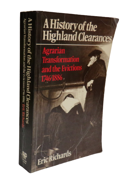 A History of the Highland Clearances, Agrarian Transformation and the Evictions 1746-1886 by Eric Richards