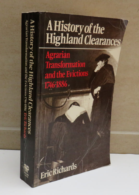 A History of the Highland Clearances, Agrarian Transformation and the Evictions 1746-1886 by Eric Richards