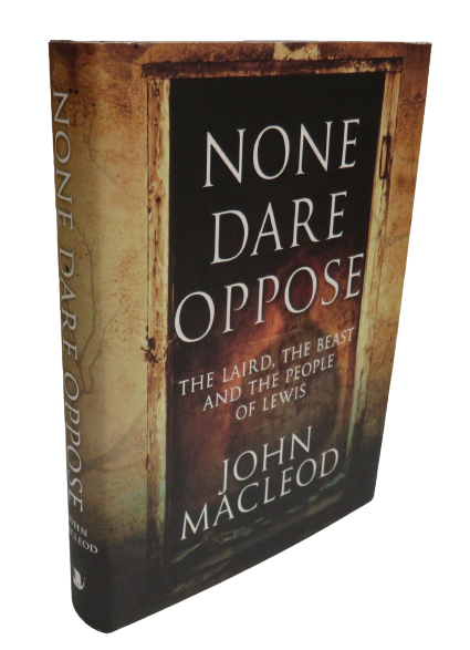 None Dare Oppose, The Laird, The Beast and the People of Lewis by John MacLeod, 2010