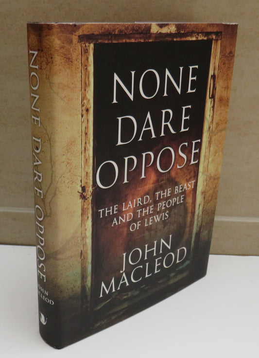 None Dare Oppose, The Laird, The Beast and the People of Lewis by John MacLeod, 2010