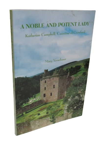 A Noble And Potent Lady, Katherine Campbell, Countess of Crawford by Mary Verschuur, 2006 book front cover