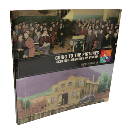 Going To The Pictures, Scottish Memories of Cinema by Andrew Martin, 2000 book front cover