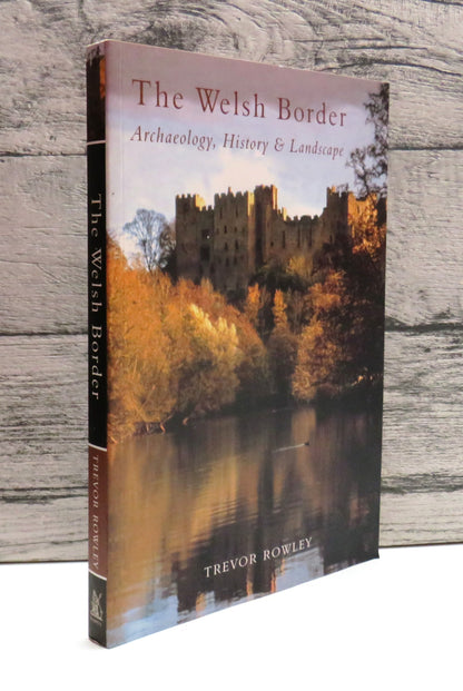 The Welsh Border Archaeology, History & Landscape By Trevor Rowley 2001