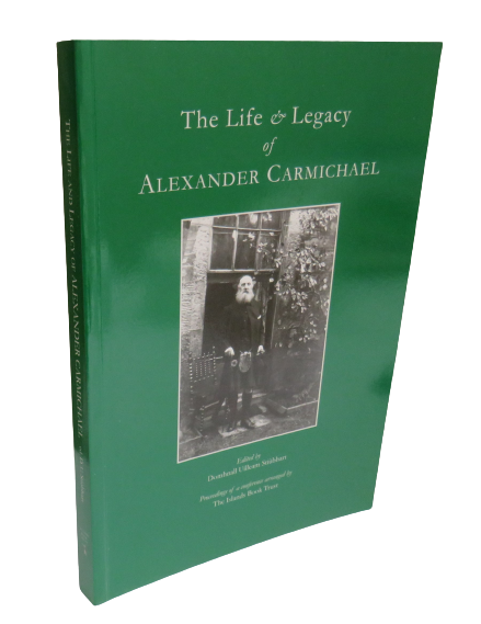 The Life & Legacy of Alexander Carmichael, Edited by Domhnall Uilleam Stiubhart, 2008