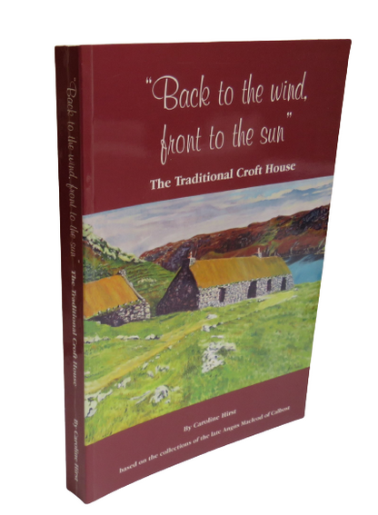 "Back to the Wind, Front to the Sun", The Traditional Croft House by Caroline Hirst, 2005 book front cover