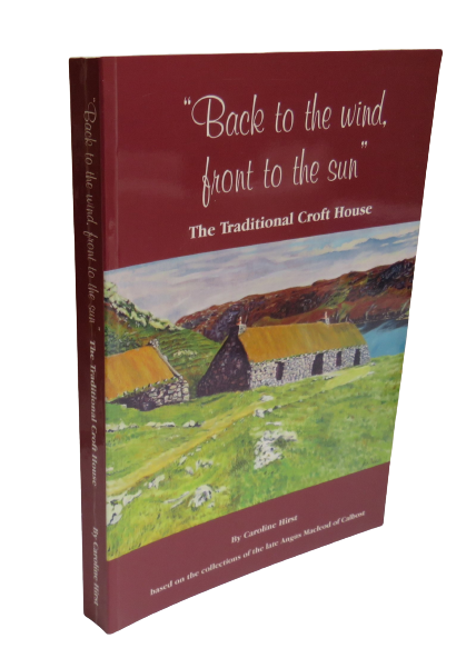 "Back to the Wind, Front to the Sun", The Traditional Croft House by Caroline Hirst, 2005