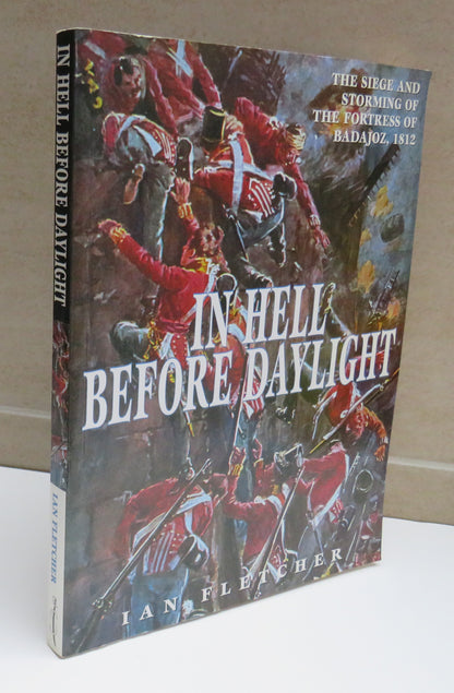 In Hell Before Daylight The Siege and Storming of the Fortress of Badajoz 16 March to 6 April 1812 B book image 2