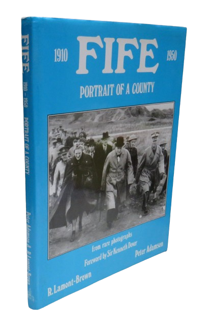 Fife Portrait of a County 1910-1950 From Rare Photographs By Raymond Lamont-Brown and Peter Adamson 1982