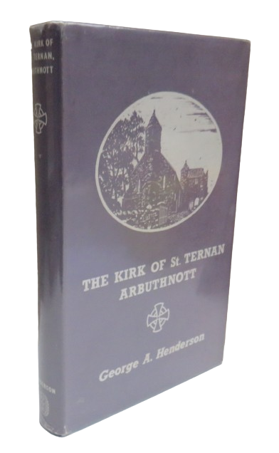 The Kirk of St. Ternan, Arbuthnott A Scottish Heritage By George A. Henderson 1962