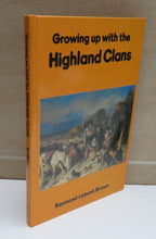 Load image into Gallery viewer, Growing Up With The Highland Clans by Raymond Lamont Brown, 1978
