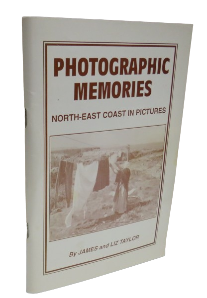 Photographic Memories North-East Coast In Pictures By James and Liz Taylor book front cover