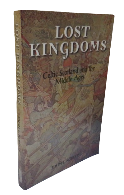 Lost Kingdoms Celtic Scotland and The Middle Ages By John L. Roberts 1997