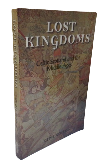Lost Kingdoms Celtic Scotland and The Middle Ages By John L. Roberts 1997 book front cover
