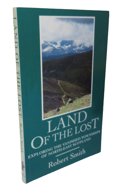 Land of the Lost Exploring The Vanished Townships of North-East Scotland By Robert Smith 1977