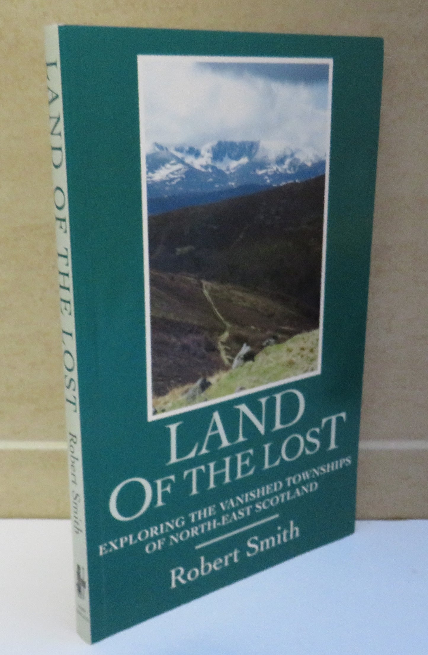 Land of the Lost Exploring The Vanished Townships of North-East Scotland By Robert Smith 1977