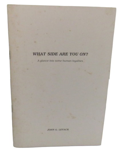 What Side Are You On? A Glance Into Some Human Loyalties By John G. Levack book front cover