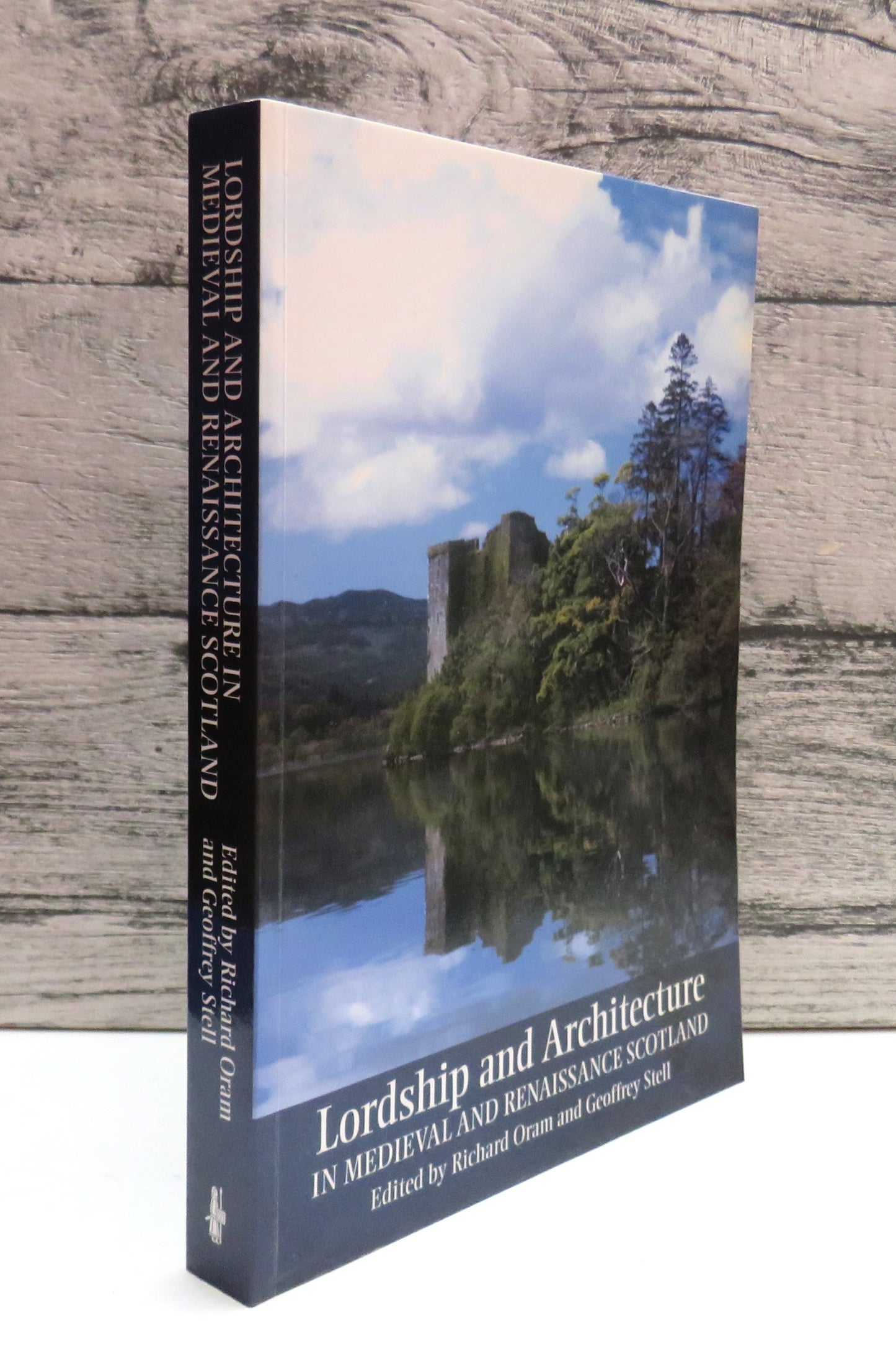 Lordship and Architecture In Medieval and Renaissance Scotland Edited By Richard D.Oram and Geoffrey P. Stell 2005