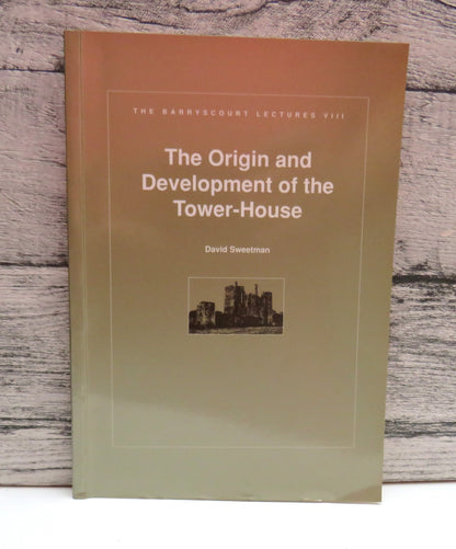 The Origin and Development of the Tower-House In Ireland By David Sweetman 2000