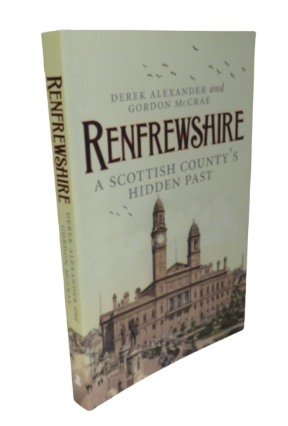 Renfrewshire, A Scottish County's Hidden Past by Derek Alexander and Gordon McCrae, 2012