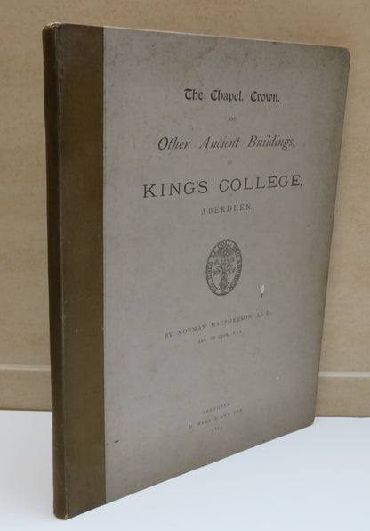 The Chapel Crown and Other Ancient Buildings of Kings College Aberdeen By Norman Macpherson 1890 book image 2