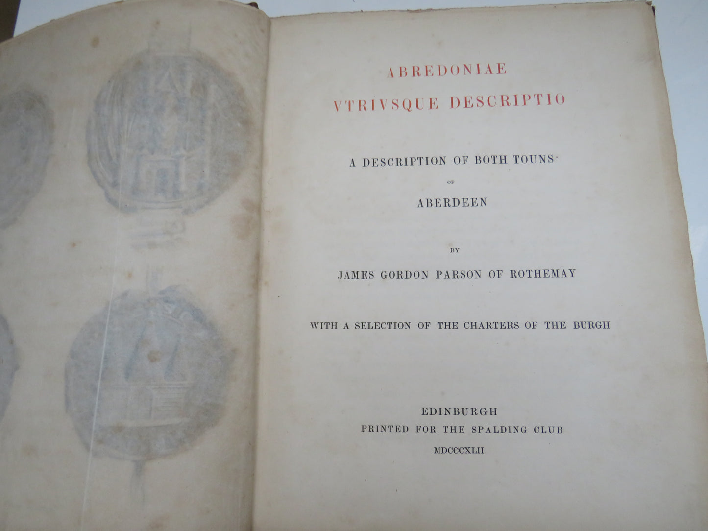 Abredoniae Vtrivsque Descriptio A Description of Both Touns of Aberdeen By James Gordon Parson of Rothemay 1842