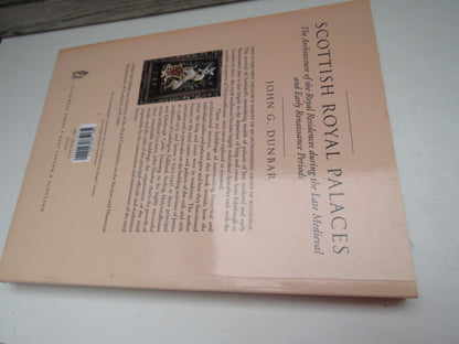 Scottish Royal Palaces The Architecture of the Royal Residences During The Late Medieval and Early Renaissance Periods By John G. Dunbar 1999