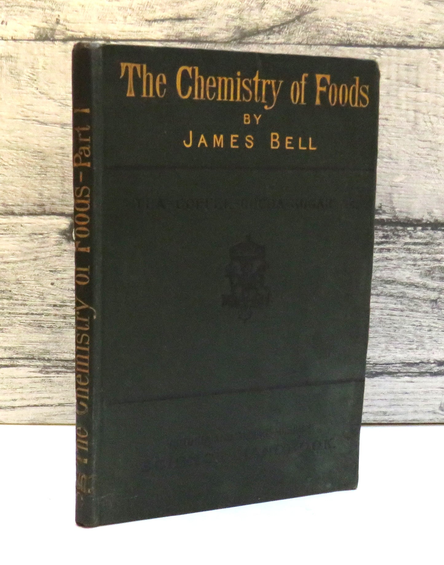 The Chemistry of Foods  By James Bell Part I Tea, Coffee, Cocoa, Sugar Etc 1881 book front cover