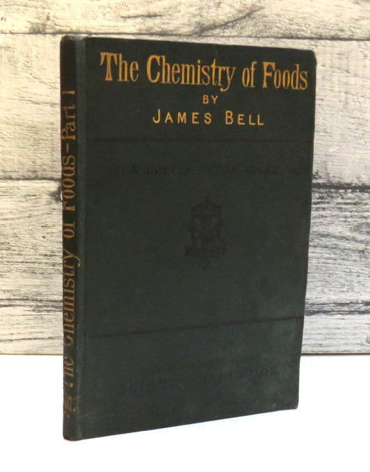 The Chemistry of Foods  By James Bell Part I Tea, Coffee, Cocoa, Sugar Etc 1881 book front cover