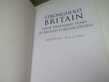 Stronghold Britain Four Thousand Years of British Fortifications By Geoffrey Williams 2003