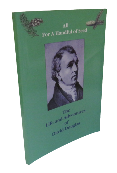 All For A Handful of Seed:  The Life and Adventures of David Douglas by Archie Smith, 1997, Signed