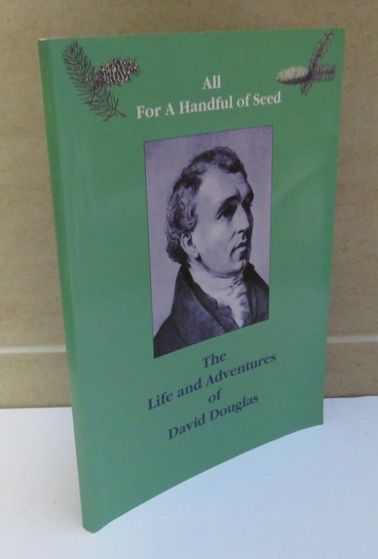 All For A Handful of Seed: The Life and Adventures of David Douglas by Archie Smith, 1997, Signed