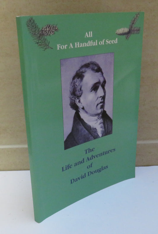 All For A Handful of Seed:  The Life and Adventures of David Douglas by Archie Smith, 1997, Signed