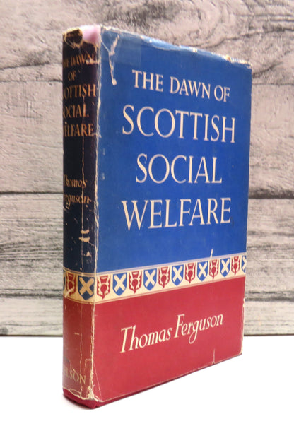 The Dawn of Scottish Social Welfare A Survey From Medieval Times To 1863 By Thomas Ferguson 1948