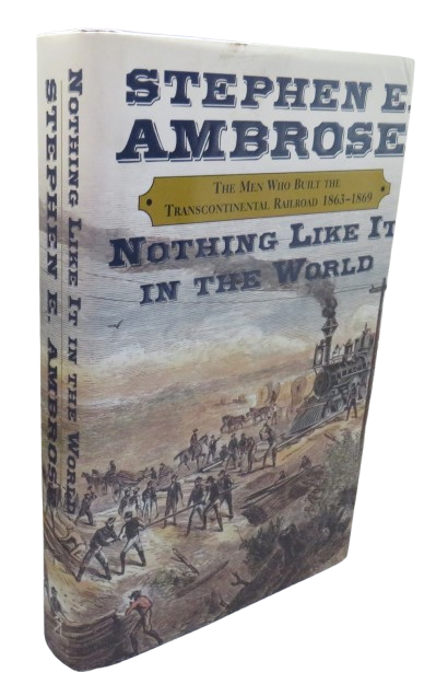 The Men Who Built The Transcontinental Railroad 1863-1869 By Stephen E. Ambrose