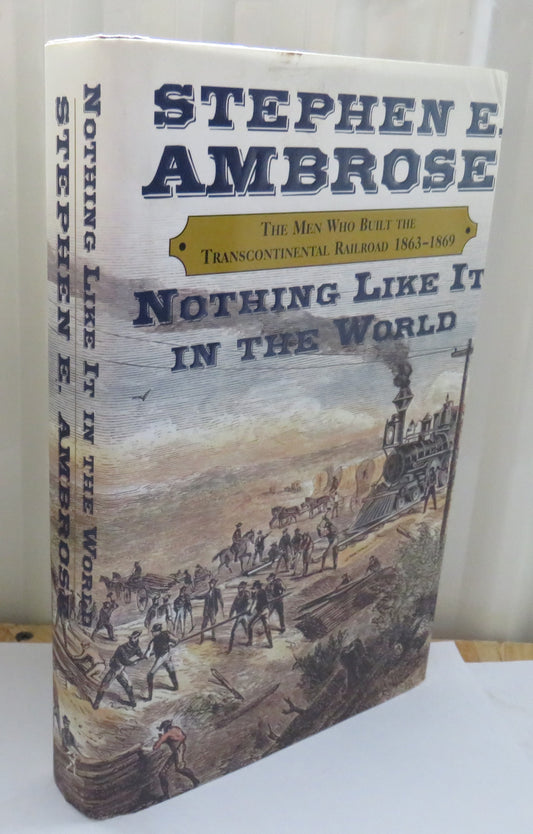 The Men Who Built The Transcontinental Railroad 1863-1869 By Stephen E. Ambrose