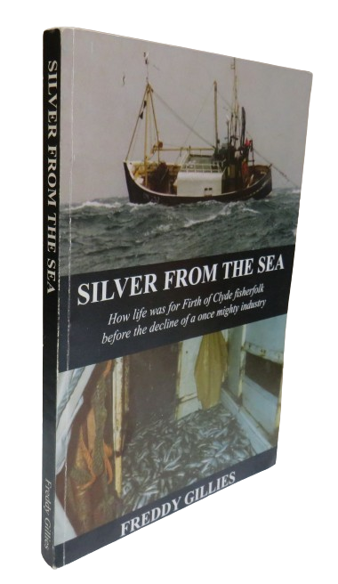 Silver From The Sea How Life Was for 20th Century Clyde Fisherfolk Before The Demise of a Once Might book front cover
