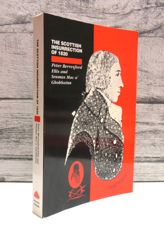 The Scottish Insurrection of 1820 By P. Berresford Eliis and Seumas Mac A' Ghobhainn 1989
