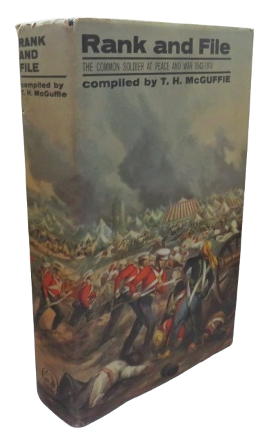 Rank and File The Common Soldier At Peace and War 1642-1914 Compiled By T.H. McGuffie 1964 1st Edition