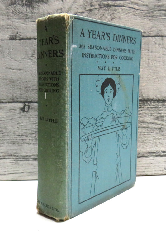 A Year's Dinners 365 Seasonable Dinners With Instructions For Cooking A Handy Guide-Book For Worried Housekeepers By May Little