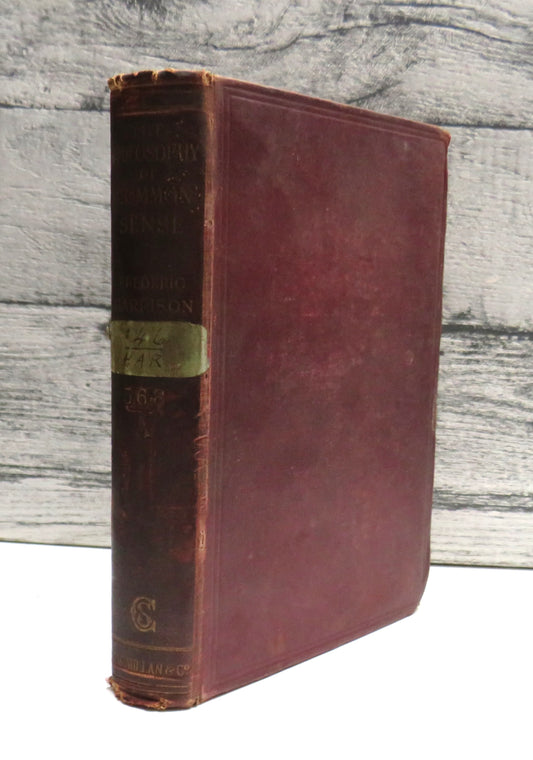 The Philosophy of Common Sense By Frederic Harrison 1907